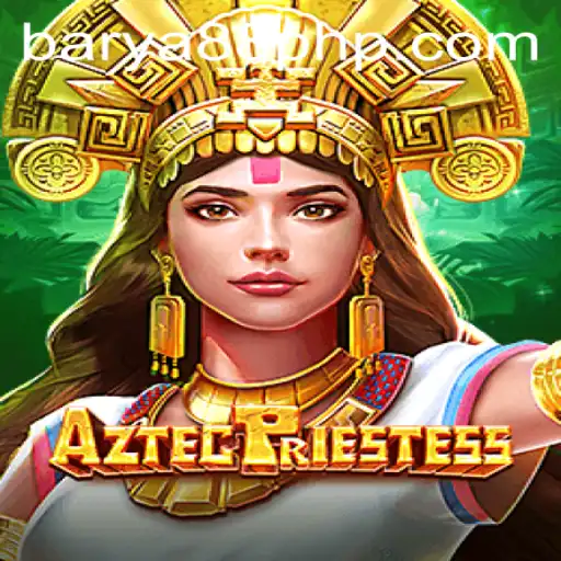 Discover the Thrills of AztecPriestess and the Influence of BARYA88.COM
